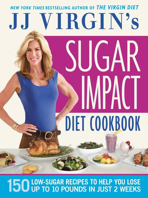 Title details for JJ Virgin's Sugar Impact Diet Cookbook by J.J. Virgin - Available